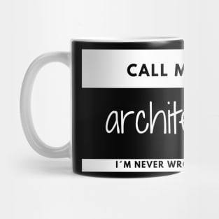 Call me Architect, I´m Never Wrong Name tag Mug